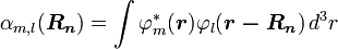 \alpha _{{m,l}}({\boldsymbol  {R_{n}}})=\int \varphi _{m}^{*}({\boldsymbol  {r}})\varphi _{l}({\boldsymbol  {r-R_{n}}})\,d^{3}r\ 