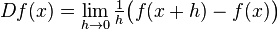 Df(x)=\lim _{{h\to 0}}{\tfrac  {1}{h}}{\big (}f(x+h)-f(x){\big )}