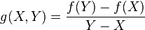 g(X,Y)={\frac  {f(Y)-f(X)}{Y-X}}