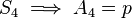 S_{4}\implies A_{4}=p