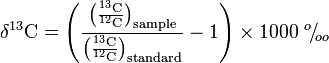 {\mathrm  {\delta ^{{13}}C}}={\Biggl (}{\mathrm  {{\frac  {{\bigl (}{\frac  {^{{13}}C}{^{{12}}C}}{\bigr )}_{{sample}}}{{\bigl (}{\frac  {^{{13}}C}{^{{12}}C}}{\bigr )}_{{standard}}}}}}-1{\Biggr )}\times 1000\ ^{{o}}\!/\!_{{oo}}