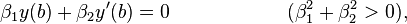 \beta _{{1}}y(b)+\beta _{{2}}y'(b)=0\qquad \qquad \qquad (\beta _{{1}}^{{2}}+\beta _{{2}}^{{2}}>0),