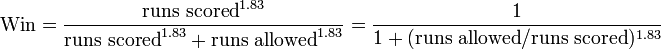 {\mathrm  {Win}}={\frac  {{\text{runs scored}}^{{1.83}}}{{\text{runs scored}}^{{1.83}}+{\text{runs allowed}}^{{1.83}}}}={\frac  {1}{1+({\text{runs allowed}}/{\text{runs scored}})^{{1.83}}}}