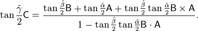 \tan {\frac  {{\hat  {\gamma }}}{2}}{\mathsf  {C}}={\frac  {\tan {\frac  {{\hat  {\beta }}}{2}}{\mathsf  {B}}+\tan {\frac  {{\hat  {\alpha }}}{2}}{\mathsf  {A}}+\tan {\frac  {{\hat  {\beta }}}{2}}\tan {\frac  {{\hat  {\alpha }}}{2}}{\mathsf  {B}}\times {\mathsf  {A}}}{1-\tan {\frac  {{\hat  {\beta }}}{2}}\tan {\frac  {{\hat  {\alpha }}}{2}}{\mathsf  {B}}\cdot {\mathsf  {A}}}}.