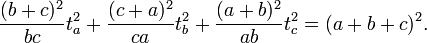 {\frac  {(b+c)^{2}}{bc}}t_{a}^{2}+{\frac  {(c+a)^{2}}{ca}}t_{b}^{2}+{\frac  {(a+b)^{2}}{ab}}t_{c}^{2}=(a+b+c)^{2}.