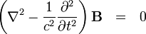 \left(\nabla ^{2}-{1 \over {c}^{2}}{\partial ^{2} \over \partial t^{2}}\right){\mathbf  {B}}\ \ =\ \ 0