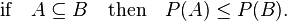 \quad {\text{if}}\quad A\subseteq B\quad {\text{then}}\quad P(A)\leq P(B).