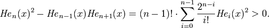 {{\mathit  {He}}}_{n}(x)^{2}-{{\mathit  {He}}}_{{n-1}}(x){{\mathit  {He}}}_{{n+1}}(x)=(n-1)!\cdot \sum _{{i=0}}^{{n-1}}{\frac  {2^{{n-i}}}{i!}}{{\mathit  {He}}}_{i}(x)^{2}>0.