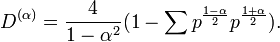 D^{{(\alpha )}}={\frac  {4}{1-\alpha ^{2}}}(1-\sum p^{{{\frac  {1-\alpha }{2}}}}p^{{{\frac  {1+\alpha }{2}}}}).