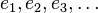 e_{1},e_{2},e_{3},\ldots 