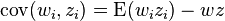 \operatorname {cov}(w_{i},z_{i})=\operatorname {E}(w_{i}z_{i})-wz