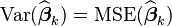 {\text{Var}}(\widehat {{\boldsymbol  {\beta }}}_{{k}})={\text{MSE}}(\widehat {{\boldsymbol  {\beta }}}_{{k}})