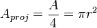 A_{{proj}}={\frac  {A}{4}}=\pi r^{2}