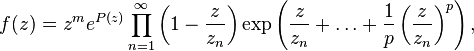 f(z)=z^{m}e^{{P(z)}}\prod _{{n=1}}^{\infty }\left(1-{\frac  {z}{z_{n}}}\right)\exp \left({\frac  {z}{z_{n}}}+\ldots +{\frac  {1}{p}}\left({\frac  {z}{z_{n}}}\right)^{p}\right),