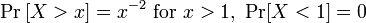 \Pr \left[X>x\right]=x^{{-2}}{\mbox{ for }}x>1,\ \Pr[X<1]=0