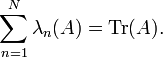 \sum _{{n=1}}^{N}\lambda _{n}(A)=\operatorname {Tr}(A).