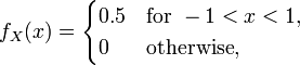 f_{X}(x)={\begin{cases}0.5&{\text{for }}-1<x<1,\\0&{\text{otherwise}},\end{cases}}