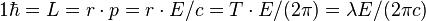 1\hbar =L=r\cdot p=r\cdot E/c=T\cdot E/(2\pi )=\lambda E/(2\pi c)