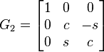 G_{{2}}={\begin{bmatrix}1&0&0\\0&c&-s\\0&s&c\\\end{bmatrix}}