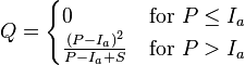 Q={\begin{cases}0&{\text{for }}P\leq I_{a}\\{\frac  {(P-I_{a})^{2}}{{P-I_{a}}+S}}&{\text{for }}P>I_{a}\end{cases}}