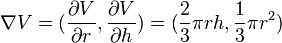 \nabla V=({\frac  {\partial V}{\partial r}},{\frac  {\partial V}{\partial h}})=({\frac  {2}{3}}\pi rh,{\frac  {1}{3}}\pi r^{2})