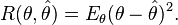 R(\theta ,{\hat  \theta })=E_{\theta }(\theta -{\hat  \theta })^{2}.