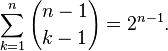 \sum _{{k=1}}^{n}{n-1 \choose k-1}=2^{{n-1}}.