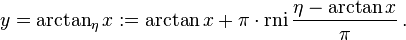 y=\arctan _{\eta }x:=\arctan x+\pi \cdot \operatorname {rni}{\frac  {\eta -\arctan x}{\pi }}\,.