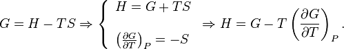 G=H-TS\Rightarrow {\left\{{\begin{array}{l}H=G+TS\\\\{\left({{\frac  {\partial G}{\partial T}}}\right)_{P}=-S}\end{array}}\right.}\Rightarrow H=G-T\left({{\frac  {\partial G}{\partial T}}}\right)_{P}.