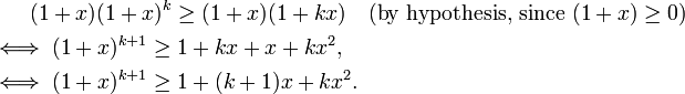 {\begin{aligned}&{}\qquad (1+x)(1+x)^{k}\geq (1+x)(1+kx)\quad {\text{(by hypothesis, since }}(1+x)\geq 0)\\&\iff (1+x)^{{k+1}}\geq 1+kx+x+kx^{2},\\&\iff (1+x)^{{k+1}}\geq 1+(k+1)x+kx^{2}.\end{aligned}}