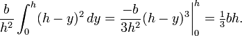 {\frac  {b}{h^{2}}}\int _{0}^{h}(h-y)^{2}\,dy={\frac  {-b}{3h^{2}}}(h-y)^{3}{\bigg |}_{0}^{h}={\tfrac  {1}{3}}bh.