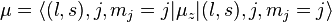 \mu =\langle (l,s),j,m_{j}=j|\mu _{z}|(l,s),j,m_{j}=j\rangle 