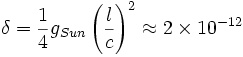 \delta ={\frac  14}g_{{Sun}}\left({\frac  lc}\right)^{2}\approx 2\times 10^{{-12}}