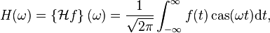 H(\omega )=\left\{{\mathcal  {H}}f\right\}(\omega )={\frac  {1}{{\sqrt  {2\pi }}}}\int _{{-\infty }}^{\infty }f(t)\,{\mbox{cas}}(\omega t){\mathrm  {d}}t,