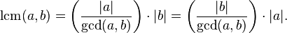 \operatorname {lcm}(a,b)=\left({|a| \over \operatorname {gcd}(a,b)}\right)\cdot |b|=\left({|b| \over \operatorname {gcd}(a,b)}\right)\cdot |a|.