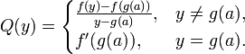 Q(y)={\begin{cases}{\frac  {f(y)-f(g(a))}{y-g(a)}},&y\neq g(a),\\f'(g(a)),&y=g(a).\end{cases}}