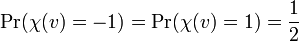 \Pr(\chi (v)=-1)=\Pr(\chi (v)=1)={\frac  {1}{2}}