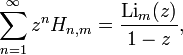 \sum _{{n=1}}^{\infty }z^{n}H_{{n,m}}={\frac  {{\mathrm  {Li}}_{m}(z)}{1-z}},