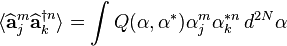 \langle \widehat {{\mathbf  {a}}}_{j}^{m}\widehat {{\mathbf  {a}}}_{k}^{{\dagger n}}\rangle =\int Q({\mathbf  {\alpha }},{\mathbf  {\alpha }}^{*})\alpha _{j}^{m}\alpha _{k}^{{*n}}\,d^{{2N}}{\mathbf  {\alpha }}