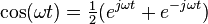 \cos(\omega t)={\begin{matrix}{\frac  {1}{2}}\end{matrix}}(e^{{j\omega t}}+e^{{-j\omega t}})