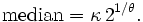 {\mbox{median}}=\kappa \,2^{{1/\theta }}.\,