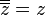 \overline {\overline {z}}=z\!\ 