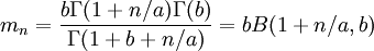 m_{n}={\frac  {b\Gamma (1+n/a)\Gamma (b)}{\Gamma (1+b+n/a)}}=bB(1+n/a,b)\,