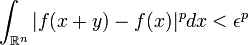 \int _{{{\mathbb  {R}}^{n}}}|f(x+y)-f(x)|^{p}dx<\epsilon ^{p}\,