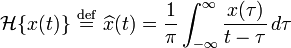 {\mathcal  {H}}\lbrace x(t)\rbrace \ {\stackrel  {{\mathrm  {def}}}{=}}\ \widehat {x}(t)={\frac  {1}{\pi }}\int _{{-\infty }}^{{\infty }}{\frac  {x(\tau )}{t-\tau }}\,d\tau \ 