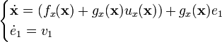 {\begin{cases}{\dot  {{\mathbf  {x}}}}=(f_{x}({\mathbf  {x}})+g_{x}({\mathbf  {x}})u_{x}({\mathbf  {x}}))+g_{x}({\mathbf  {x}})e_{1}\\{\dot  {e}}_{1}=v_{1}\end{cases}}