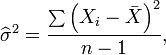 \widehat {\sigma }^{2}={\frac  {\sum \left(X_{i}-{\bar  {X}}\right)^{2}}{n-1}},\,