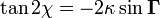 \tan 2\chi =-2\kappa \sin {\boldsymbol  \Gamma }\,