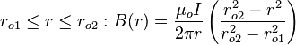 r_{{o1}}\leq r\leq r_{{o2}}:B(r)={\frac  {\mu _{o}I}{2\pi r}}\left({\frac  {r_{{o2}}^{2}-r^{2}}{r_{{o2}}^{2}-r_{{o1}}^{2}}}\right)