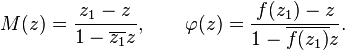 M(z)={\frac  {z_{1}-z}{1-\overline {z_{1}}z}},\qquad \varphi (z)={\frac  {f(z_{1})-z}{1-\overline {f(z_{1})}z}}.